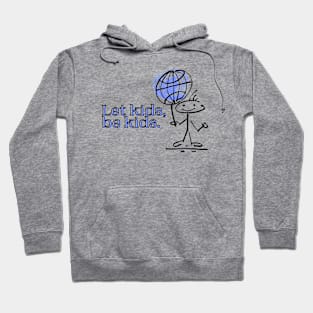 Let kids, be kids. Hoodie